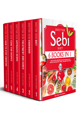 Belinda Goleman - Doctor Sebi Diet: 6 Books in 1: How to Detox Your Body With Dr Sebi’s Alkaline Diet, Herbs, Treatment and Cures