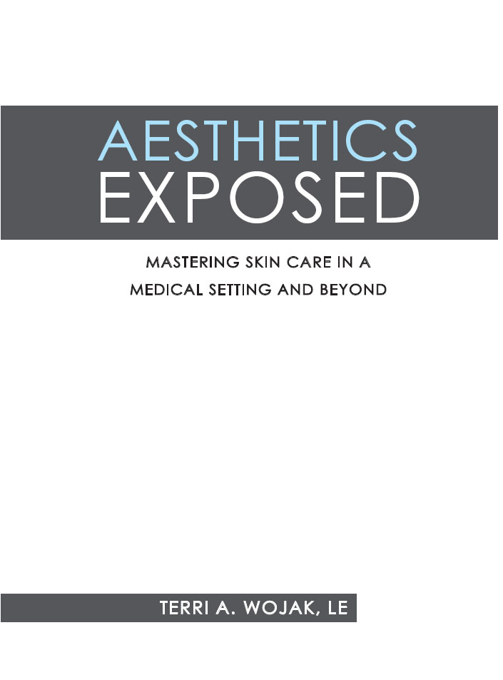 Aesthetics Exposed Mastering Skin Care in a Medical Setting and Beyond - photo 1