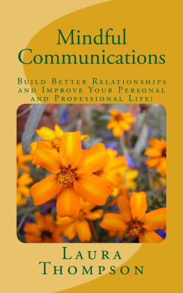 Laura Thompson - Mindful Communications: Build Better Relationships through Mindful Communications and Improve Your Personal and Professional Life!