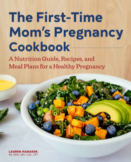 Lauren Manaker MS RDN LDN CLEC CPT - The First-Time Moms Pregnancy Cookbook: A Nutrition Guide, Recipes, and Meal Plans for a Healthy Pregnancy (First Time Moms)