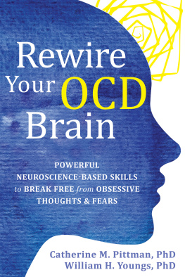 William H. Youngs - Rewire your OCD brain : powerful neuroscience-based skills to break free from obsessive thoughts & fears / Catherine M. Pittman, William H. Youngs.