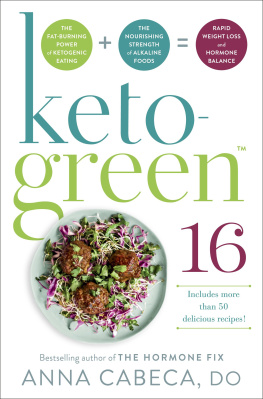 Anna Cabeca - Keto-Green 16: Harness the Combined Fat-Burning Power of Ketogenic Eating + the Nourishing Strength of Alkaline Foods for Rapid Weight Loss and Hormone Balance