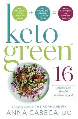 Anna Cabeca Keto-Green 16: Harness the Combined Fat-Burning Power of Ketogenic Eating + the Nourishing Strength of Alkaline Foods for Rapid Weight Loss and Hormone Balance