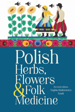 Sophie Hodorowicz Knab Polish Herbs, Flowers & Folk Medicine: Revised Edition