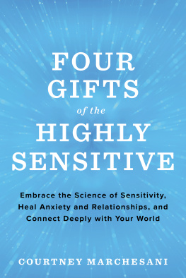 Courtney Marchesani Four Gifts of the Highly Sensitive Embrace the Science of Sensitivity, Heal Anxiety and Relationships, and Connect Deeply With Your World.