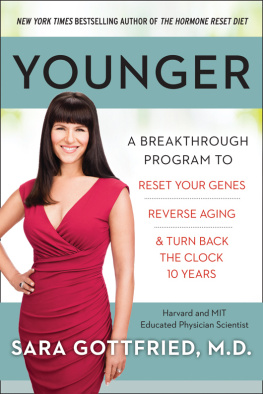 Sara Gottfried - Younger: A Breakthrough Program to Reset Your Genes, Reverse Aging, and Turn Back the Clock 10 Years