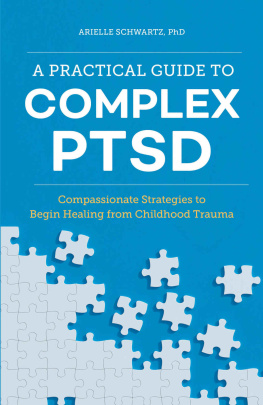 Arielle Schwartz - A Practical Guide to Complex PTSD: Compassionate Strategies to Begin Healing from Childhood Trauma