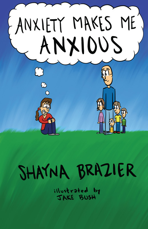 Anxiety Makes Me Anxious Written by Shayna Brazier Illustrated by Jake Bush - photo 1