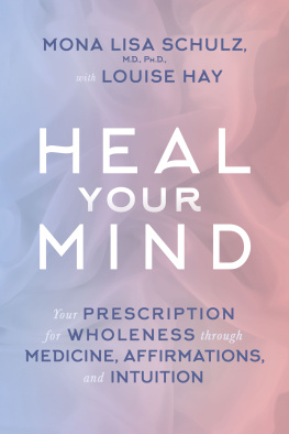 Mona Lisa Schulz - Heal your mind : your prescription for wholeness through medicine, affirmations, and intuition