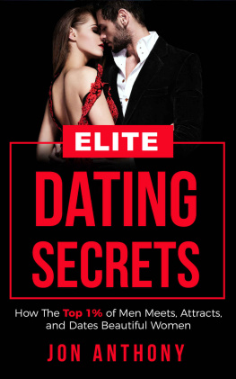 Jon Anthony - Elite Dating Secrets: How The Top 1% of Men Meets, Attracts, and Dates Beautiful Women