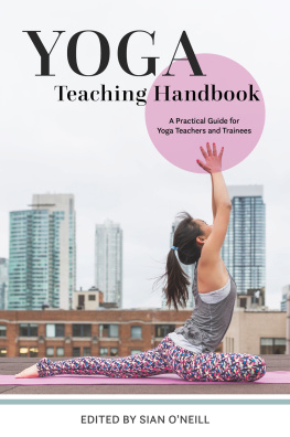 Sian ONeill Yoga Teaching Handbook: A Practical Guide for Yoga Teachers and Trainees