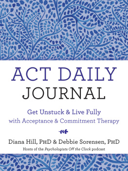 Diana Hill - ACT Daily Journal: Get Unstuck and Live Fully with Acceptance and Commitment Therapy