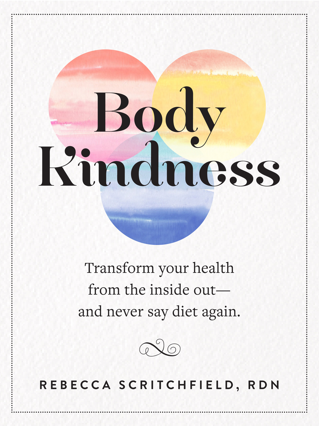 Body Kindness Transform your health from the inside out and never say diet - photo 1