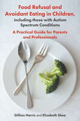 Gillian Greville-Harris Food Refusal and Avoidant Eating in Children, including those with Autism Spectrum Conditions: A Practical Guide for Parents and Professionals