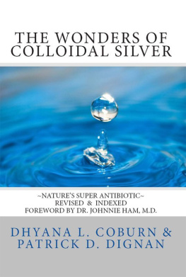 Dhyana L. Coburn - The Wonders of Colloidal Silver: Natures Super Antibiotic