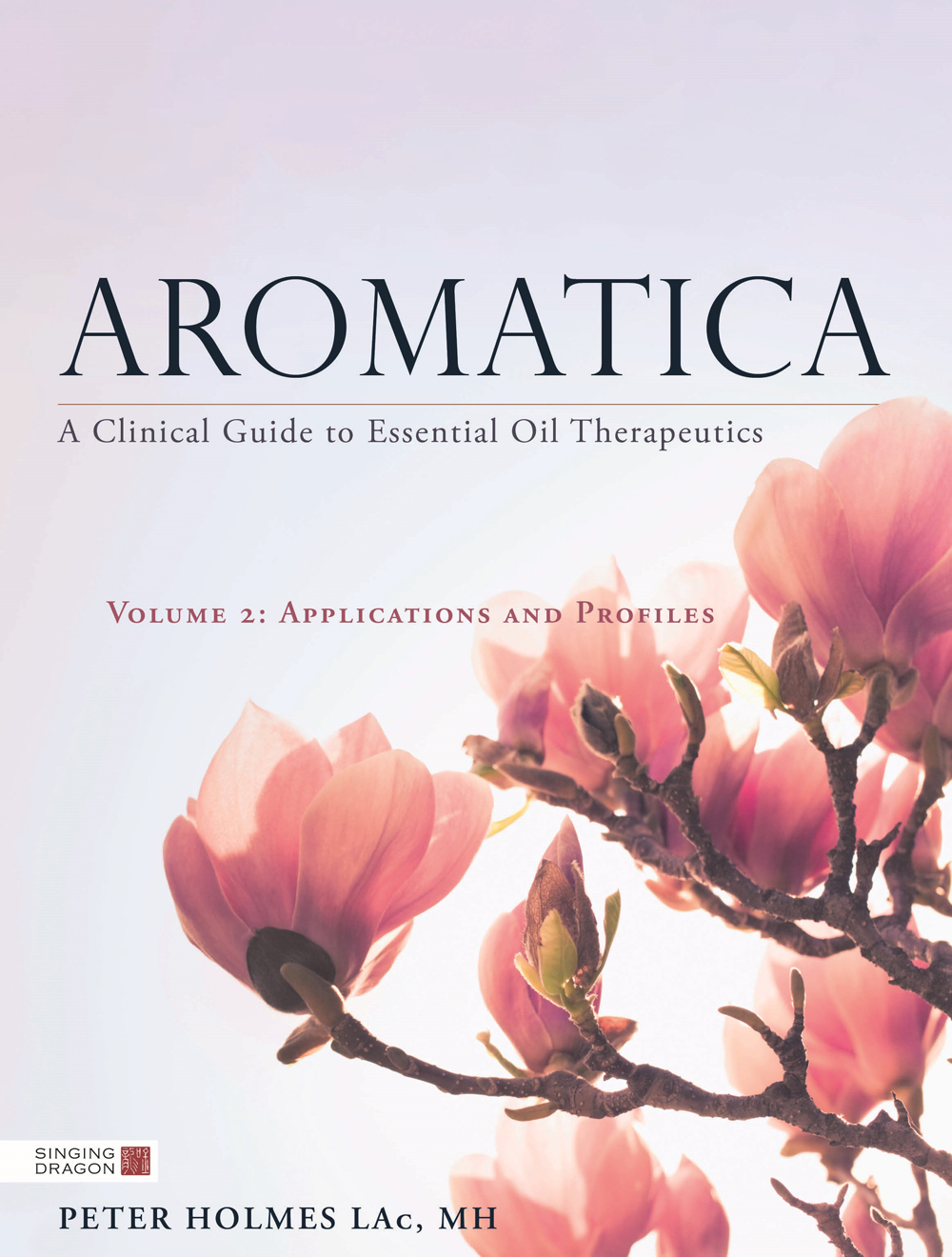 AROMATICA A Clinical Guide to Essential Oil Therapeutics V OLUME 2 A - photo 1