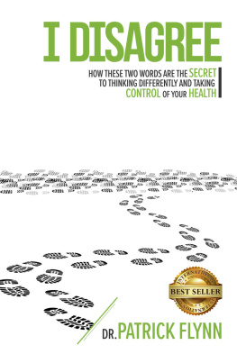 Patrick Flynn I Disagree: How These Two Words are the Secret to Thinking Differently and Taking Control of Your Health