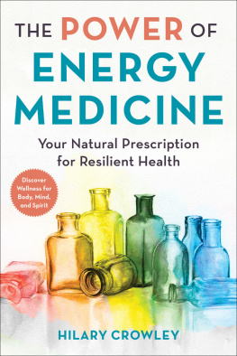 Hilary Crowley - The Power of Energy Medicine: Your Natural Prescription for Resilient Health