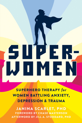 Janina Scarlet Super-Women: Superhero Therapy for Women Battling Anxiety, Depression, and Trauma