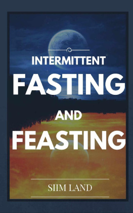 Siim Land Intermittent Fasting and Feasting: Use Strategic Periods of Fasting and Feasting to Burn Fat Like a Beast, Build Muscle Like a Freak and Eat One Meal a ... Fasting One Meal a Day Book 1)