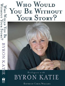 Byron Katie - Who Would You Be Without Your Story?: Dialogues with Byron Katie