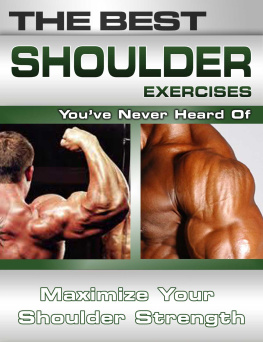 Nick Nilsson - The Best Shoulder Exercises Youve Never Heard of: Maximize Your Shoulder Strength