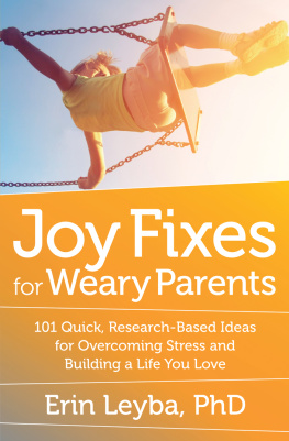 Erin Leyba Joy Fixes for Weary Parents: 101 Quick, Research-Based Ideas for Overcoming Stress and Building a Life You Love