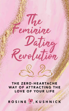 Rosine Kushnick The Feminine Dating Revolution: The Zero-Heartache Way of Attracting the Love of Your Life