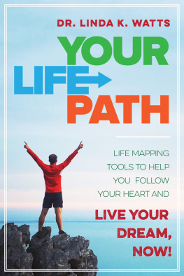 Linda K. - Your Life Path: Life Mapping Tools to Help You Follow Your Heart and Live Your Dream, Now!