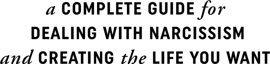 Narcissist A Complete Guide for Dealing with Narcissism and Creating the Life - photo 2