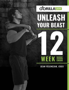 Sean Felenczak Muscle Building Guide: Gorilla Bow - Unleash Your Beast: 12 Week Workout Program