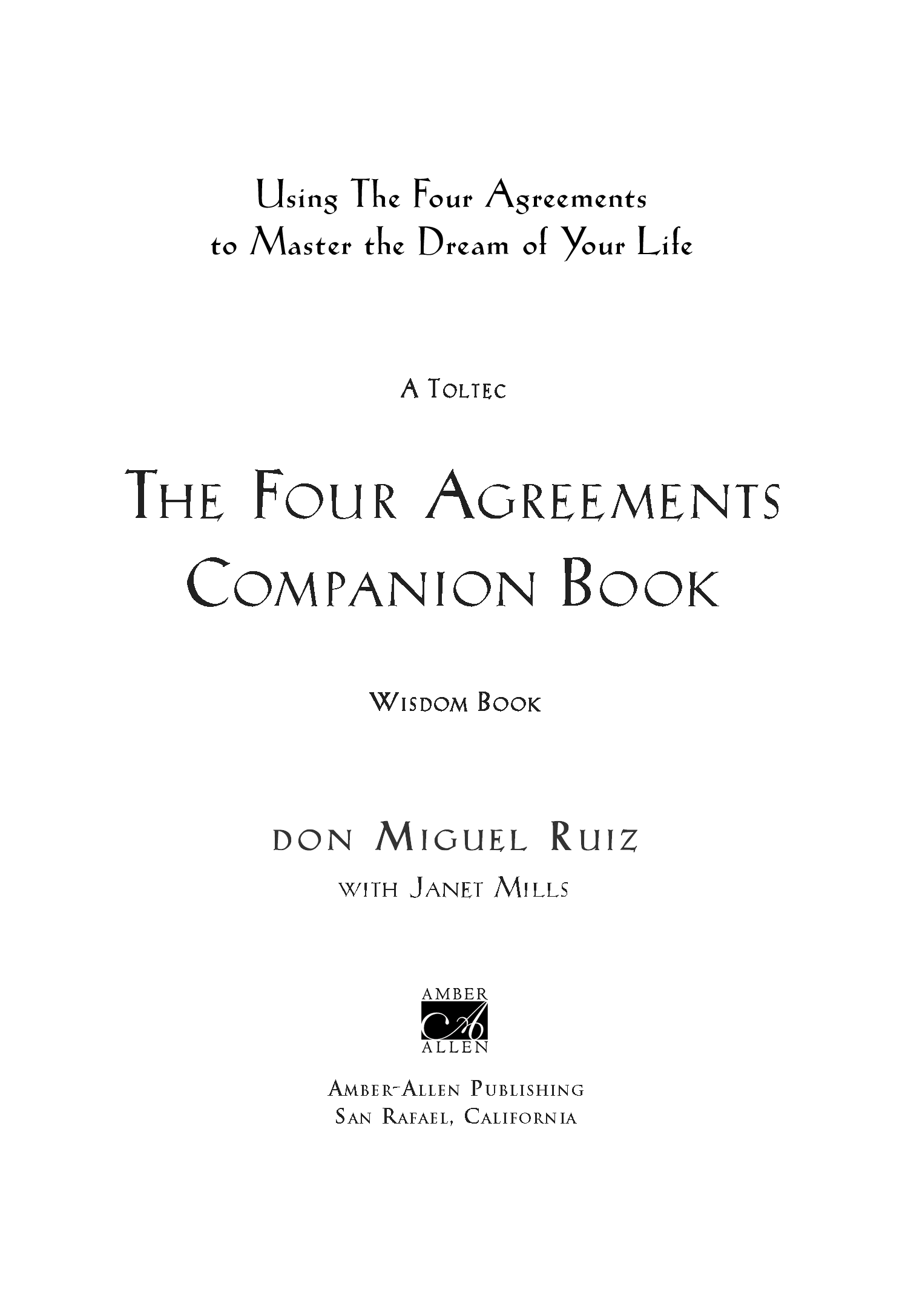 Copyright 2000 by Miguel Angel Ruiz MD and Janet Mills The Four Agreements - photo 1