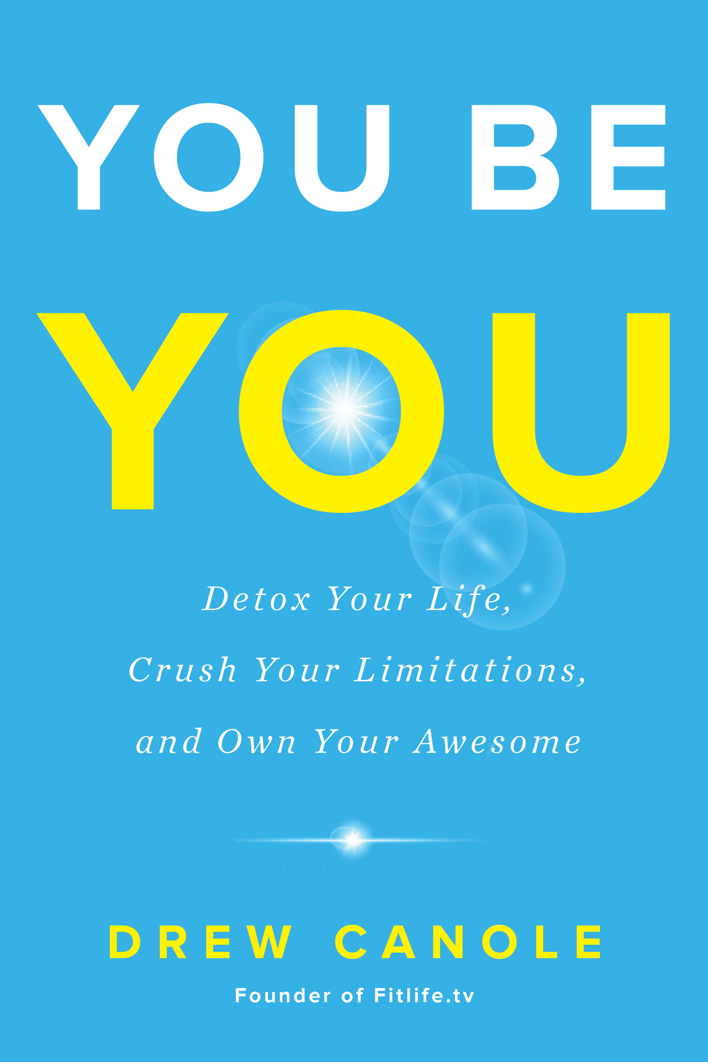 Praise for YOU BE YOU To truly transform your lifemind body and soulyou - photo 1