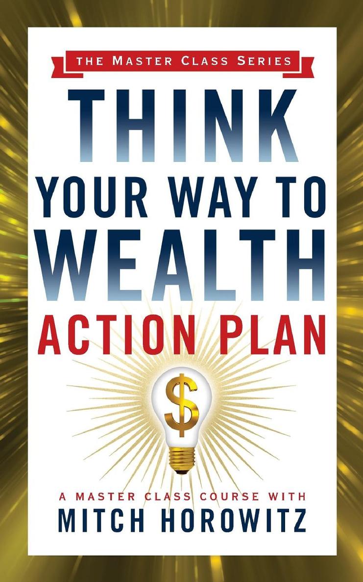 Think Your Way to Wealth Action Plan The Master Class Series Awakened - photo 1