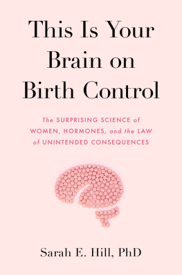 Sarah E. Hill - This Is Your Brain on Birth Control: The Surprising Science of Women, Hormones, and the Law of Unintended Consequences