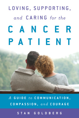 Stan Goldberg - Loving, Supporting, and Caring for the Cancer Patient: A Guide to Communication, Compassion, and Courage