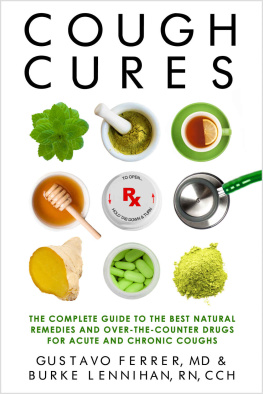 Gustavo Ferrer MD Cough Cures: The Complete Guide to the Best Natural Remedies and Over-the-Counter Drugs for Acute and Chronic Coughs