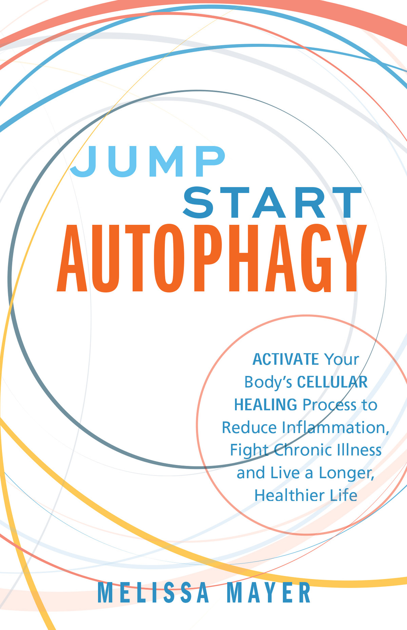 Jump Start Autophagy Activate Your Bodys Cellular Healing Process to Reduce Inflammation Fight Chronic Illness and Live a Longer Healthier Life - image 1