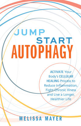 Melissa Mayer - Jump Start Autophagy: Activate Your Bodys Cellular Healing Process to Reduce Inflammation, Fight Chronic Illness and Live a Longer, Healthier Life