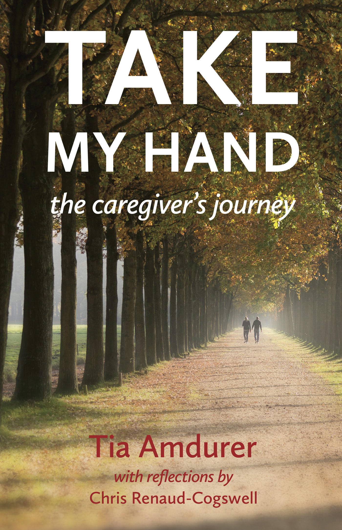 Title Page Take My Hand The Caregivers Journey Tia Amdurer LPC - photo 1