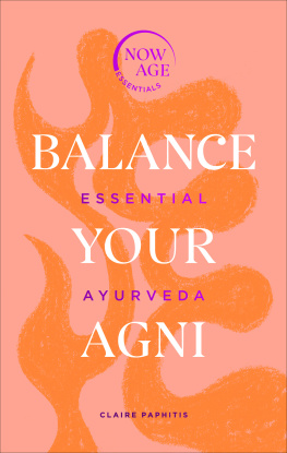 Claire Paphitis Balance Your Agni: Essential Ayurveda