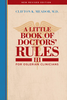 Clifton K. Meador M.D. - A Little Book of Doctors Rules III. . . For Oslerian Clinicians.: New Revised Edition