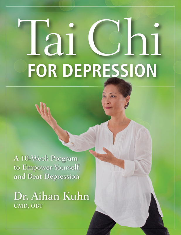 Tai Chi FOR DEPRESSION A 10-Week Program to Empower Yourself and Beat - photo 1