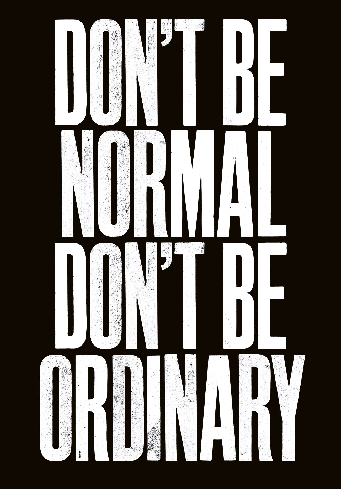 DONT BE NORMAL DONT BE ORDINARY NOBODY IS NORMAL We all feel we are unique - photo 14