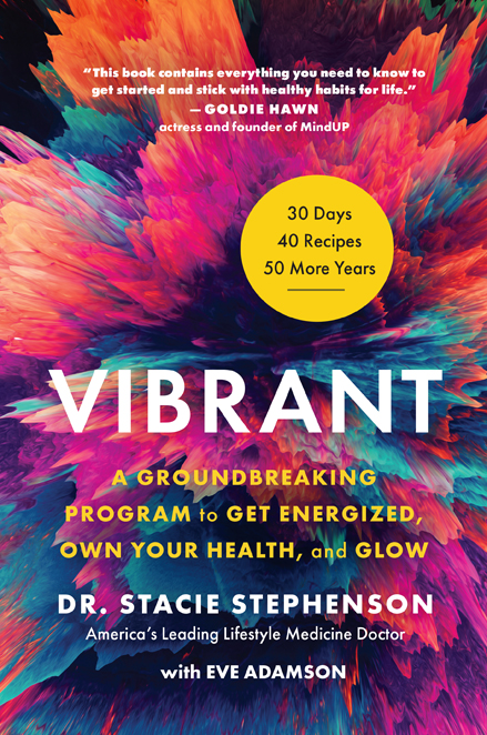 PRAISE FOR VIBRANT Dr Stacie Stephenson is a lifestyle medicine doctor who - photo 1