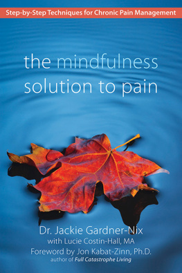 Jackie Gardner-Nix The Mindfulness Solution to Pain: Step-By-Step Techniques for Chronic Pain Management