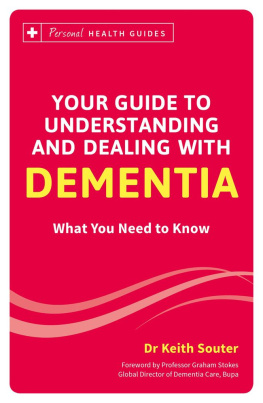 Keith M. Souter Your guide to understanding and dealing with dementia : what you need to know