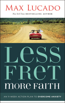Max Lucado - Less Fret, More Faith: An 11-Week Action Plan to Overcome Anxiety