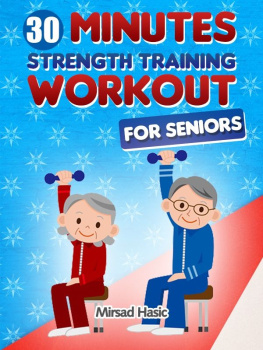 Mirsad Hasić - Strength Training for Seniors - The 30 Minute Workout Without Gym