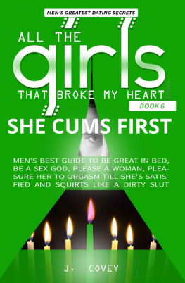 J. Covey - She Cums First: Mens Best-Guide to Be Great in Bed, Be a Sex God, Please a Woman, Pleasure Her to Orgasm Till Shes Satisfied and Squirts Like a Dirty Slut (All The Girls That Broke My Heart Book 6)